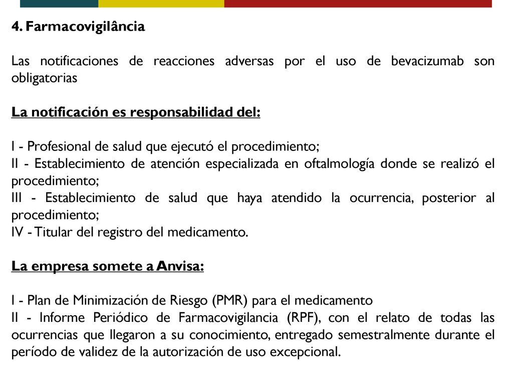 4. Farmacovigilância Las notificaciones de reacciones adversas por el uso de bevacizumab son obligatorias.