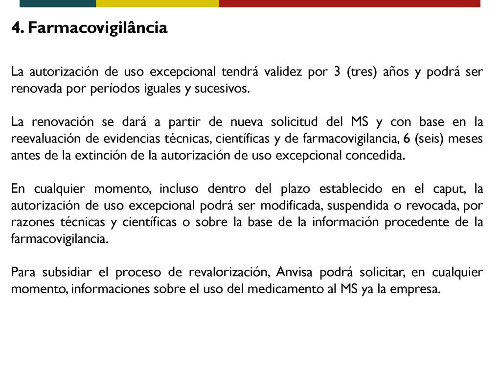 4. Farmacovigilância La autorización de uso excepcional tendrá validez por 3 (tres) años y podrá ser renovada por períodos iguales y sucesivos.