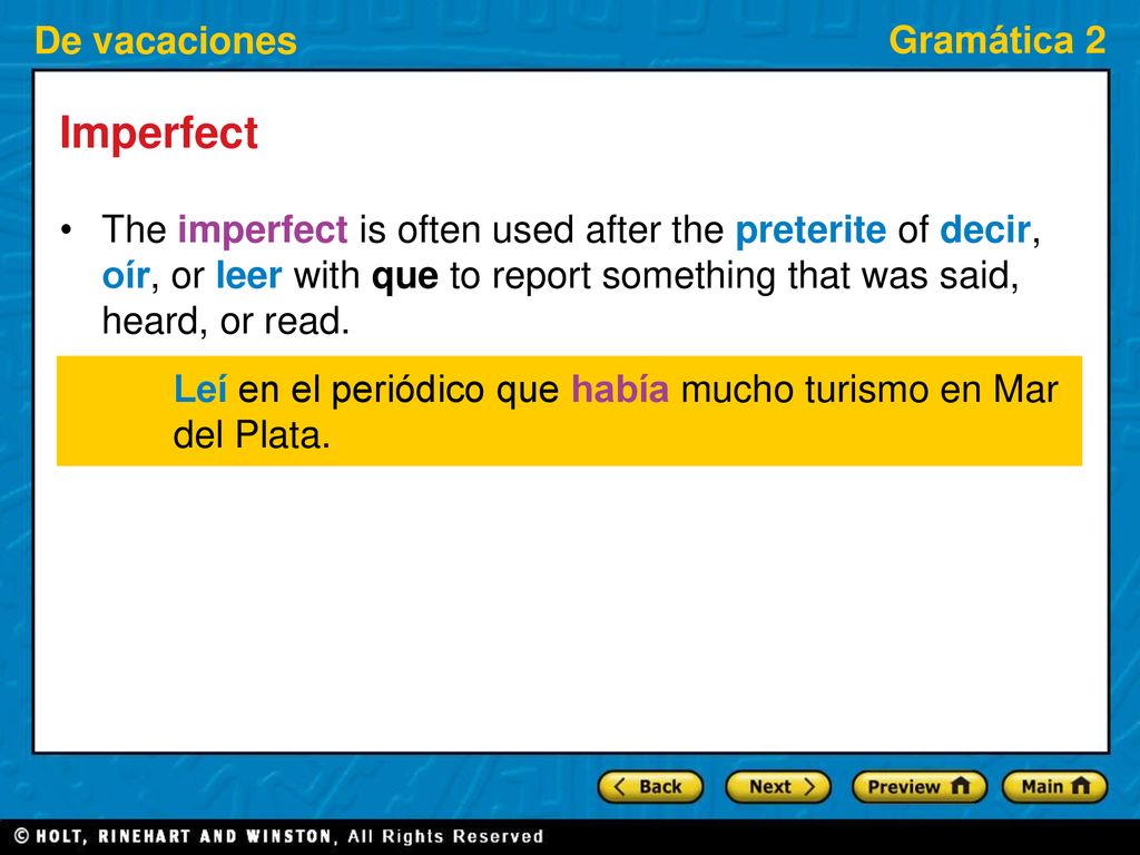 Imperfect The imperfect is often used after the preterite of decir, oír, or leer with que to report something that was said, heard, or read.