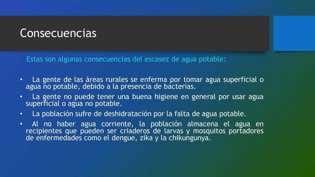 Consecuencias Estas son algunas consecuencias del escasez de agua potable: