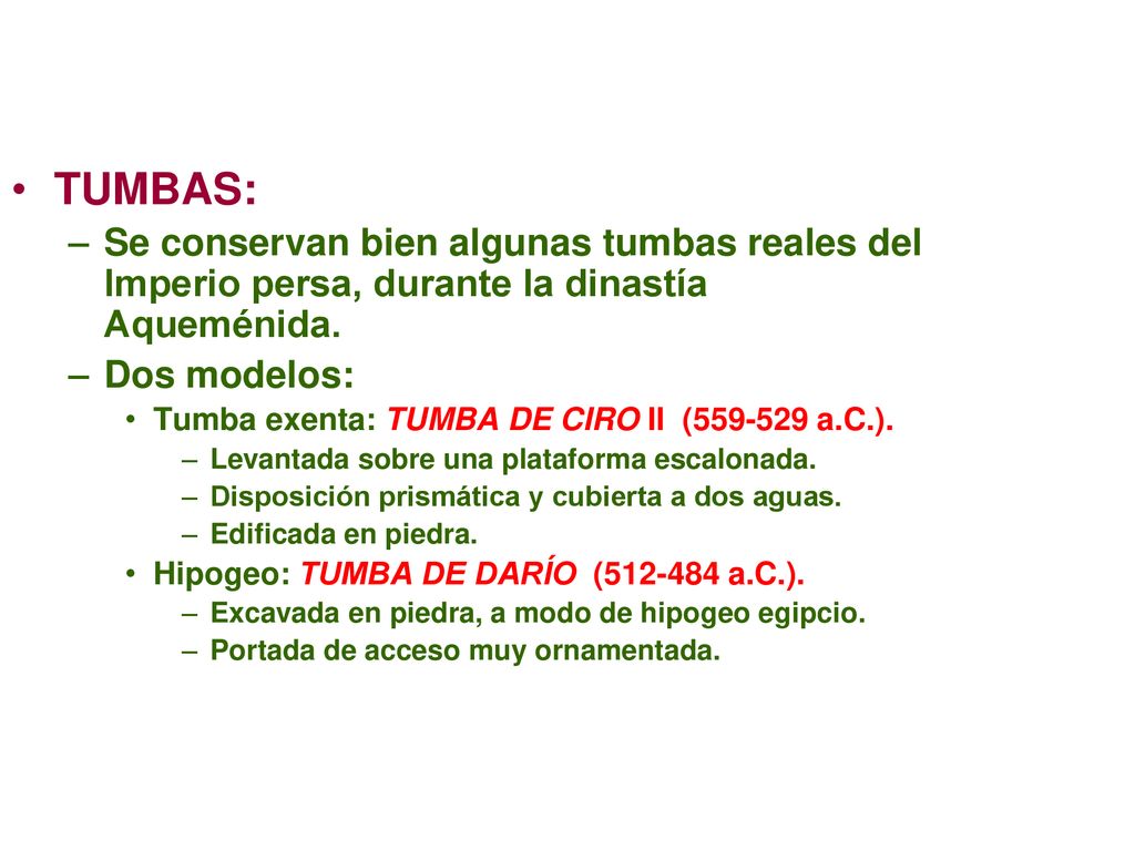 TUMBAS: Se conservan bien algunas tumbas reales del Imperio persa, durante la dinastía Aqueménida. Dos modelos: