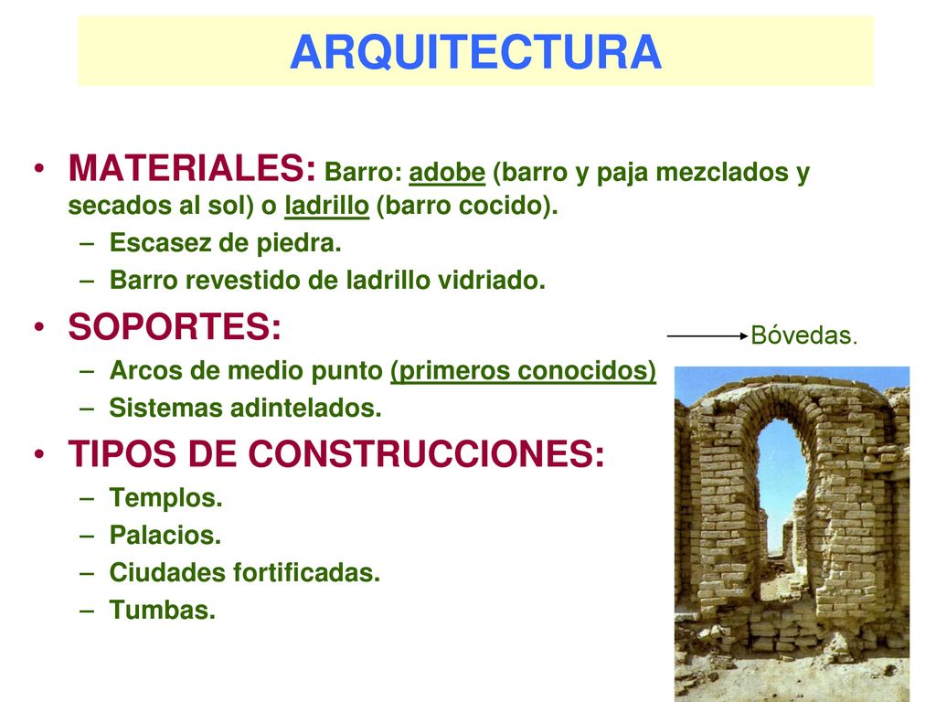ARQUITECTURA MATERIALES: Barro: adobe (barro y paja mezclados y secados al sol) o ladrillo (barro cocido).