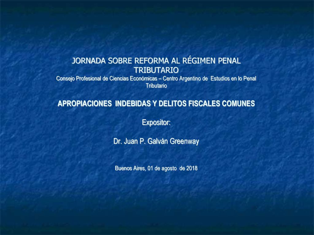 JORNADA SOBRE REFORMA AL RÉGIMEN PENAL TRIBUTARIO Consejo Profesional de Ciencias Económicas – Centro Argentino de Estudios en lo Penal Tributario APROPIACIONES INDEBIDAS Y DELITOS FISCALES COMUNES Expositor: Dr.