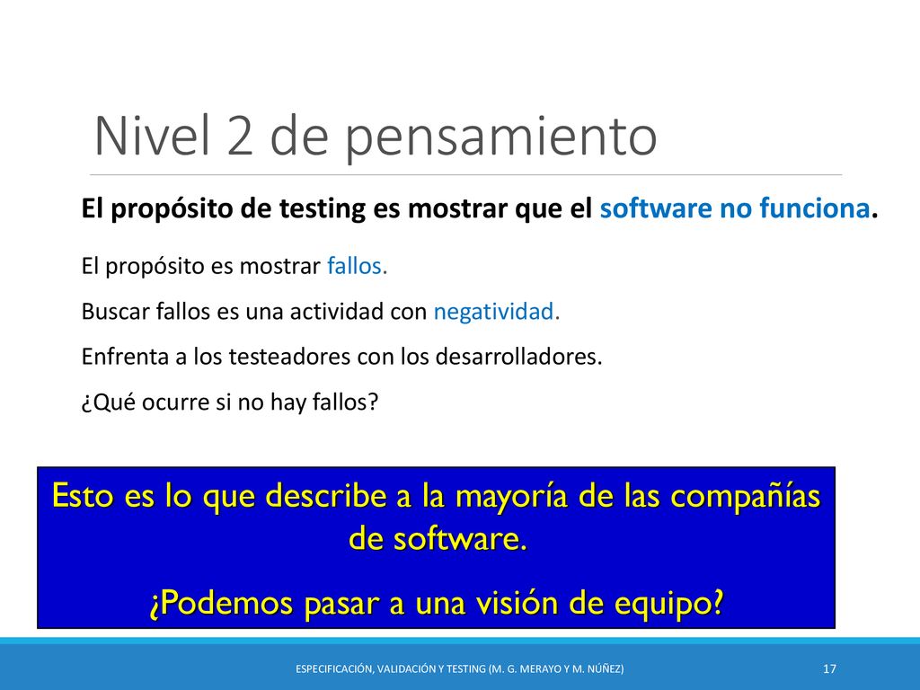 Nivel 2 de pensamiento El propósito de testing es mostrar que el software no funciona. El propósito es mostrar fallos.