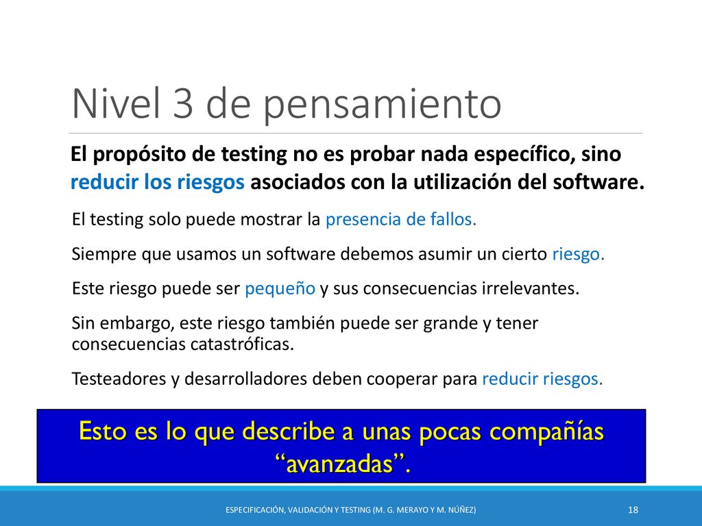Nivel 3 de pensamiento El propósito de testing no es probar nada específico, sino reducir los riesgos asociados con la utilización del software.