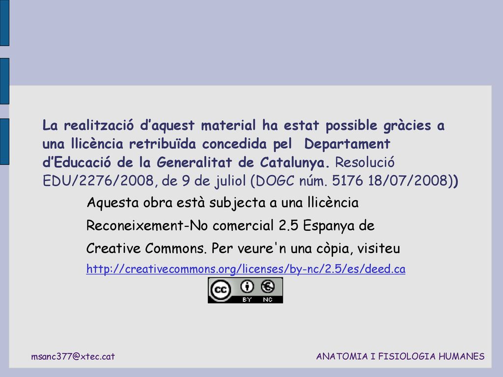 La realització d’aquest material ha estat possible gràcies a una llicència retribuïda concedida pel Departament d’Educació de la Generalitat de Catalunya. Resolució EDU/2276/2008, de 9 de juliol (DOGC núm /07/2008))‏