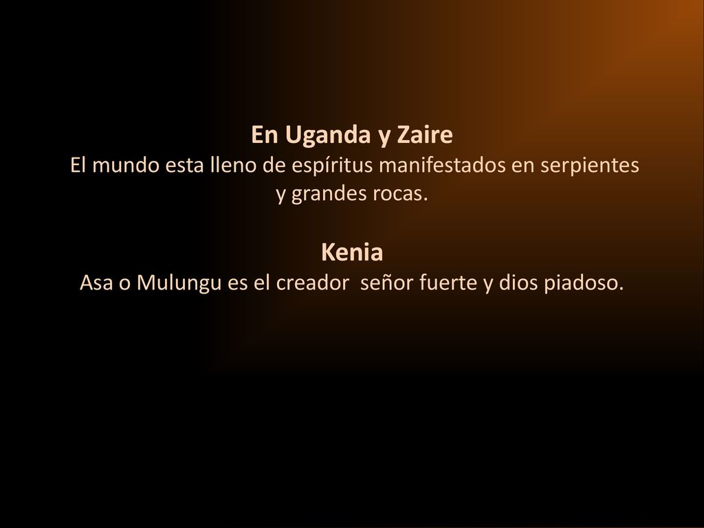 En Uganda y Zaire El mundo esta lleno de espíritus manifestados en serpientes y grandes rocas.