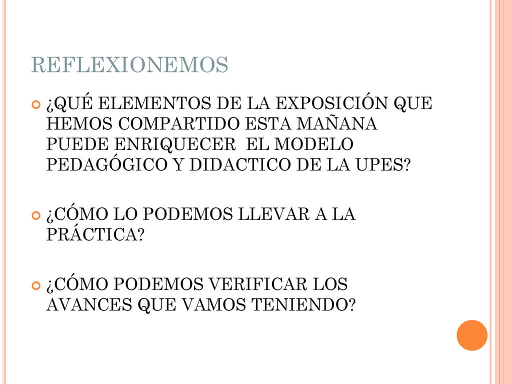REFLEXIONEMOS ¿QUÉ ELEMENTOS DE LA EXPOSICIÓN QUE HEMOS COMPARTIDO ESTA MAÑANA PUEDE ENRIQUECER EL MODELO PEDAGÓGICO Y DIDACTICO DE LA UPES