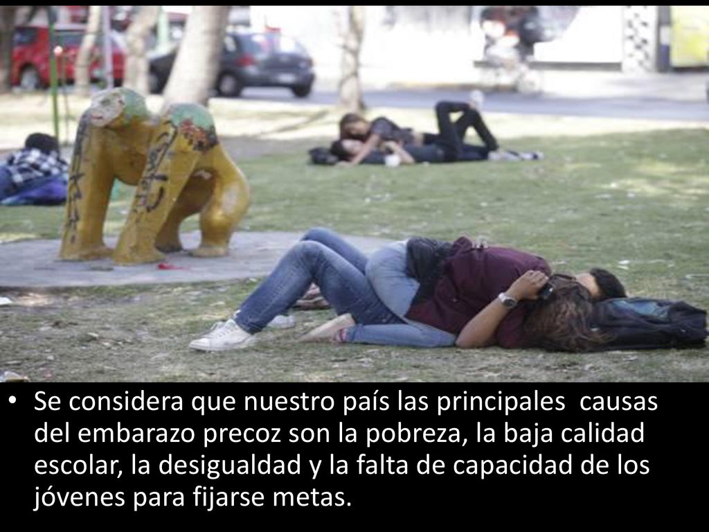 Se considera que nuestro país las principales causas del embarazo precoz son la pobreza, la baja calidad escolar, la desigualdad y la falta de capacidad de los jóvenes para fijarse metas.