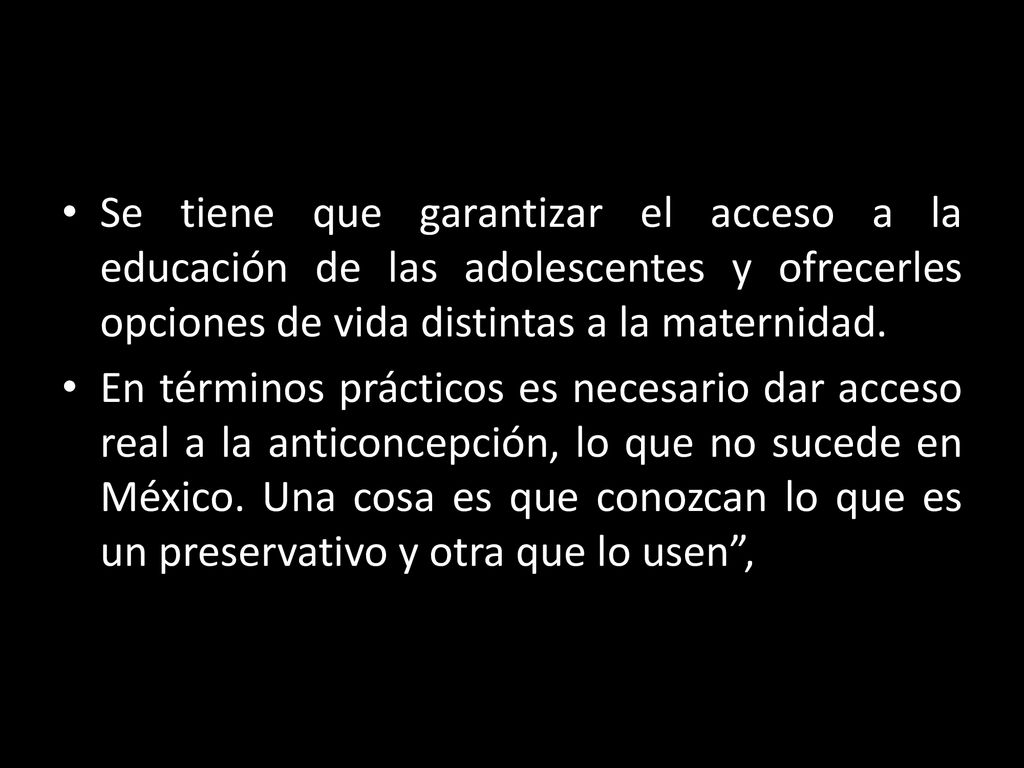Se tiene que garantizar el acceso a la educación de las adolescentes y ofrecerles opciones de vida distintas a la maternidad.