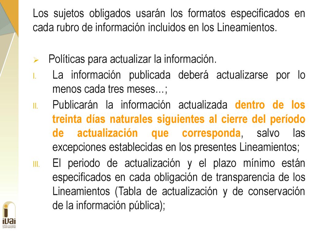 Los sujetos obligados usarán los formatos especificados en cada rubro de información incluidos en los Lineamientos.