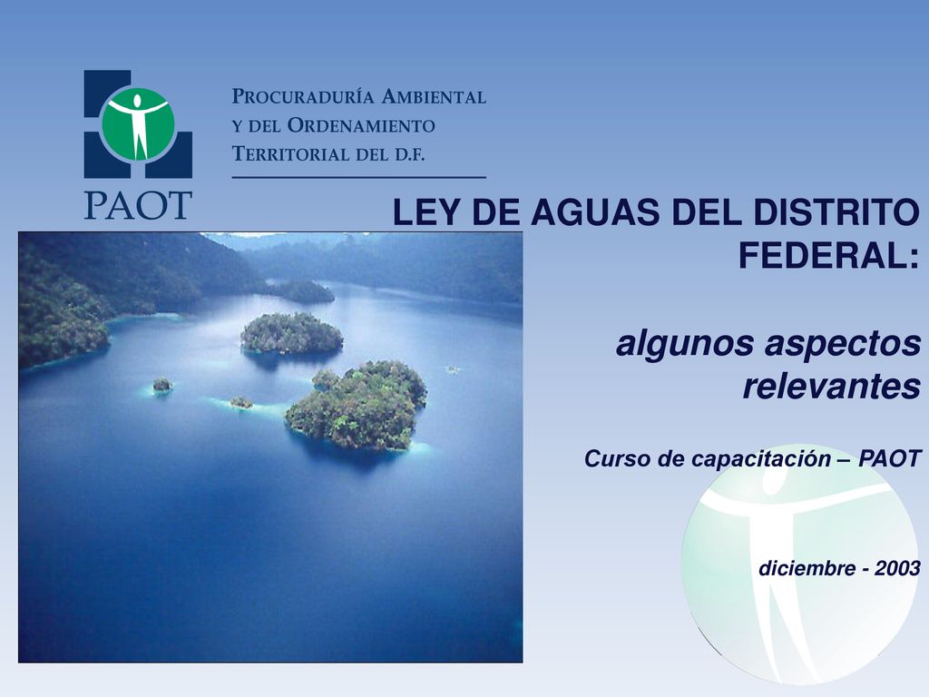 LEY DE AGUAS DEL DISTRITO FEDERAL: algunos aspectos relevantes Curso de capacitación – PAOT diciembre