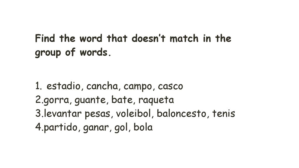 Find the word that doesn’t match in the group of words.