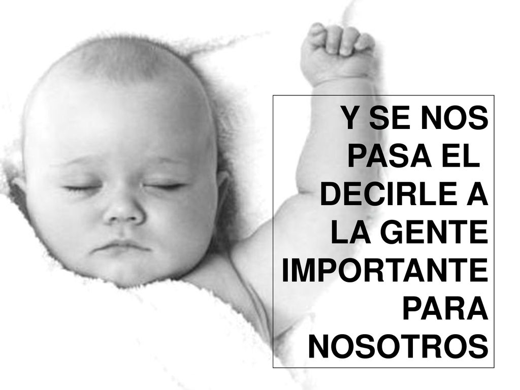 Y SE NOS PASA EL DECIRLE A LA GENTE IMPORTANTE PARA NOSOTROS