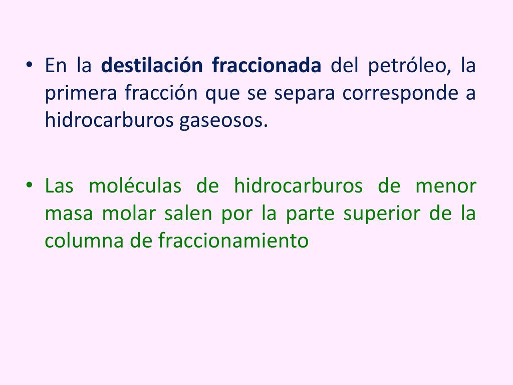 En la destilación fraccionada del petróleo, la primera fracción que se separa corresponde a hidrocarburos gaseosos.