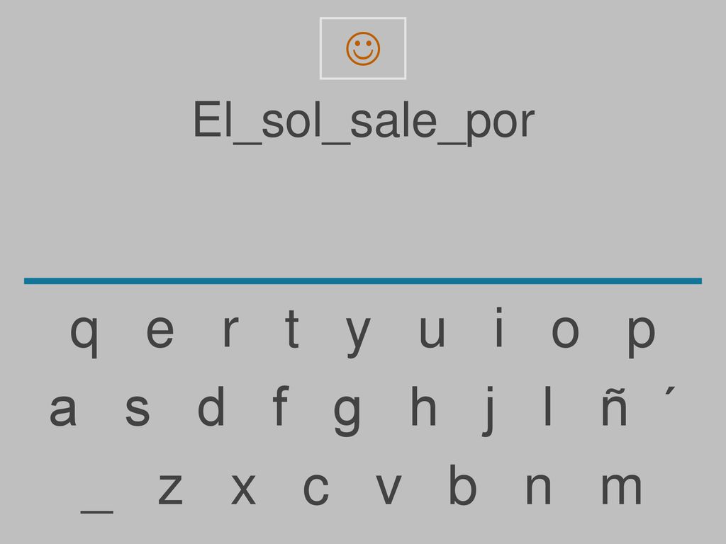 q e r t y u i o p a s d f g h j l ñ ´ _ z x c v b n m El_sol_sale_por