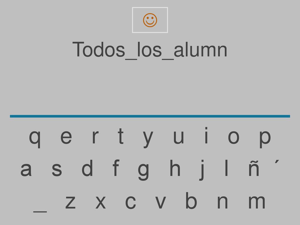 q e r t y u i o p a s d f g h j l ñ ´ _ z x c v b n m Todos_los_alumn