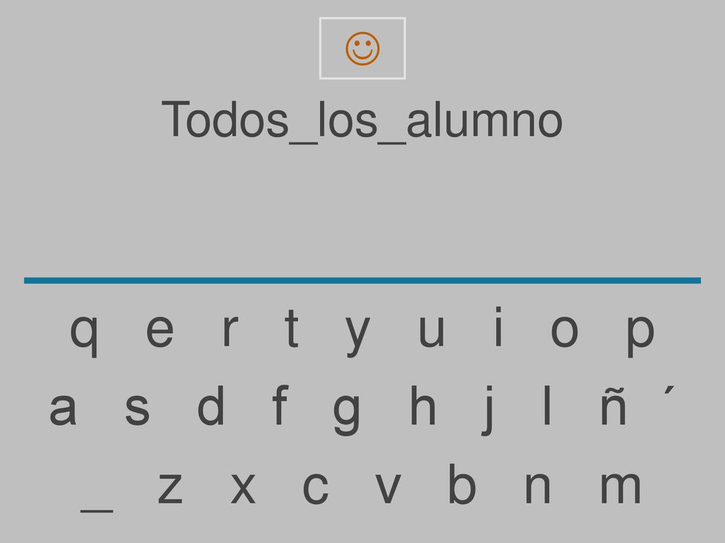 q e r t y u i o p a s d f g h j l ñ ´ _ z x c v b n m Todos_los_alumno