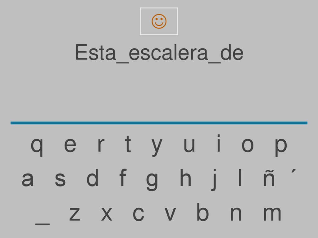q e r t y u i o p a s d f g h j l ñ ´ _ z x c v b n m Esta_escalera_de