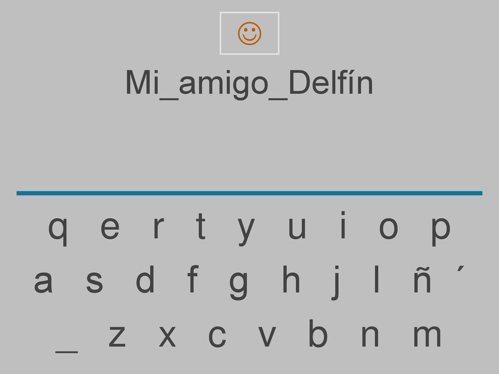 q e r t y u i o p a s d f g h j l ñ ´ _ z x c v b n m Mi_amigo_Delfín