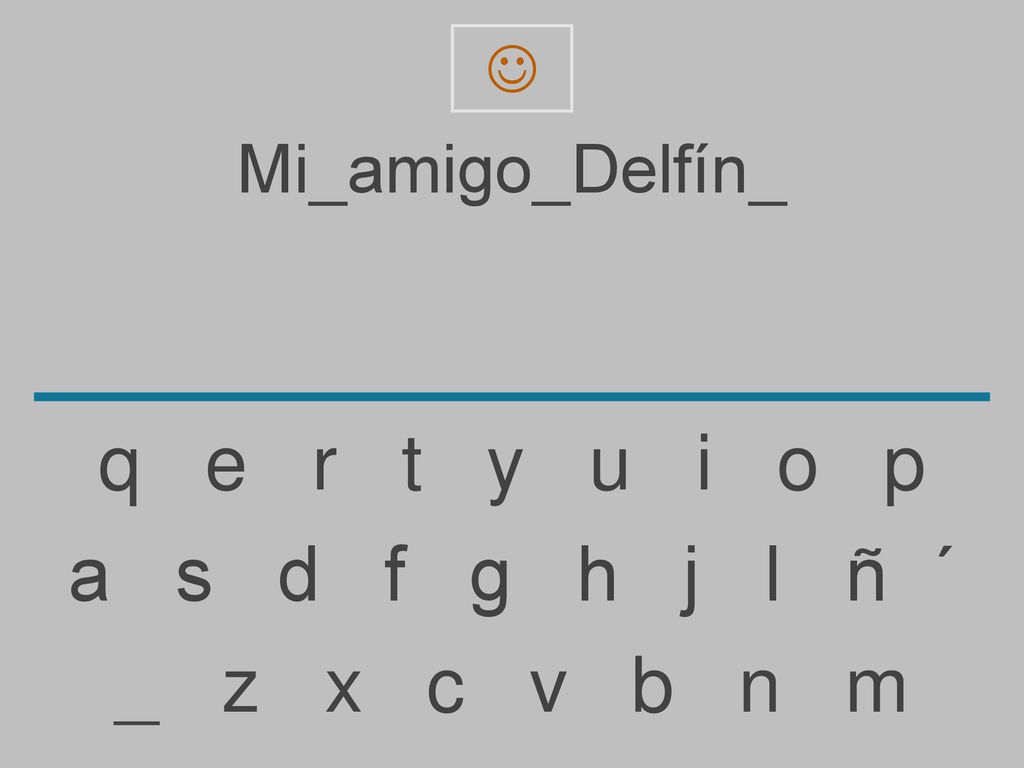 q e r t y u i o p a s d f g h j l ñ ´ _ z x c v b n m Mi_amigo_Delfín_