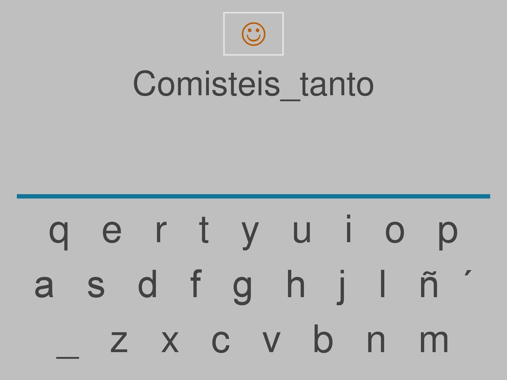 q e r t y u i o p a s d f g h j l ñ ´ _ z x c v b n m Comisteis_tanto