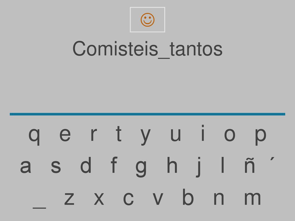 q e r t y u i o p a s d f g h j l ñ ´ _ z x c v b n m Comisteis_tantos