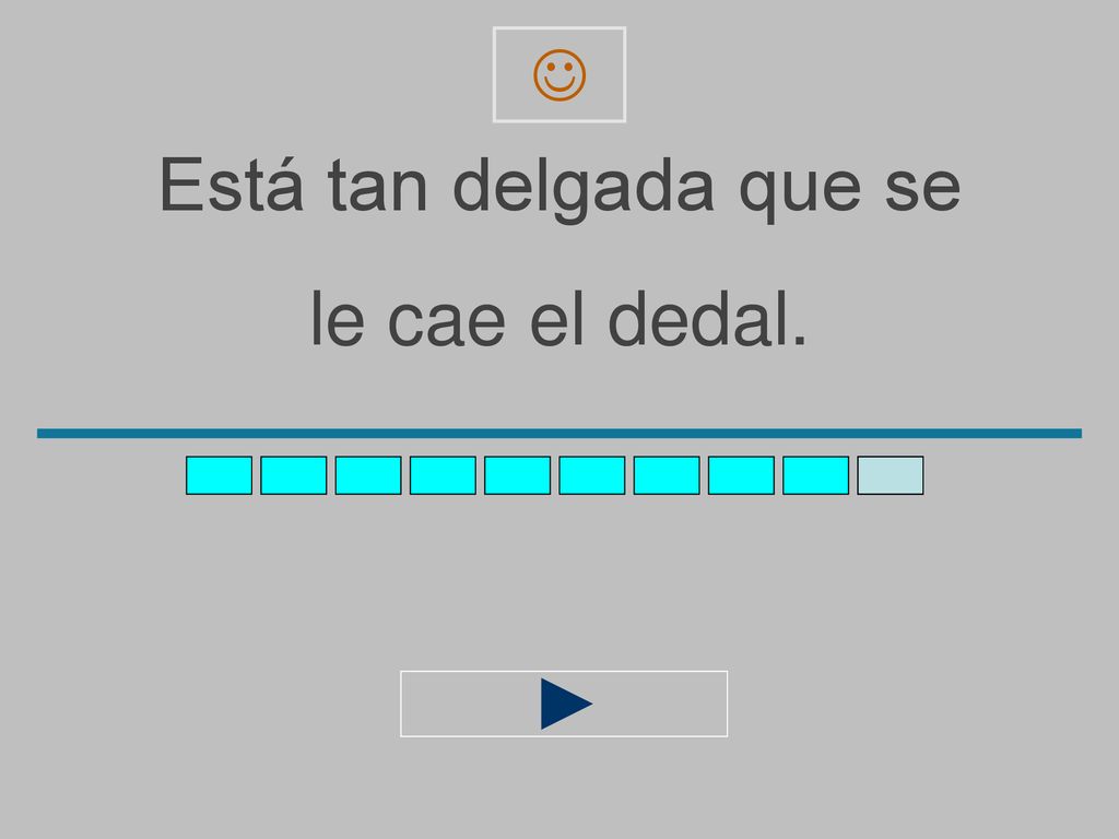  Está tan delgada que se le cae el dedal.