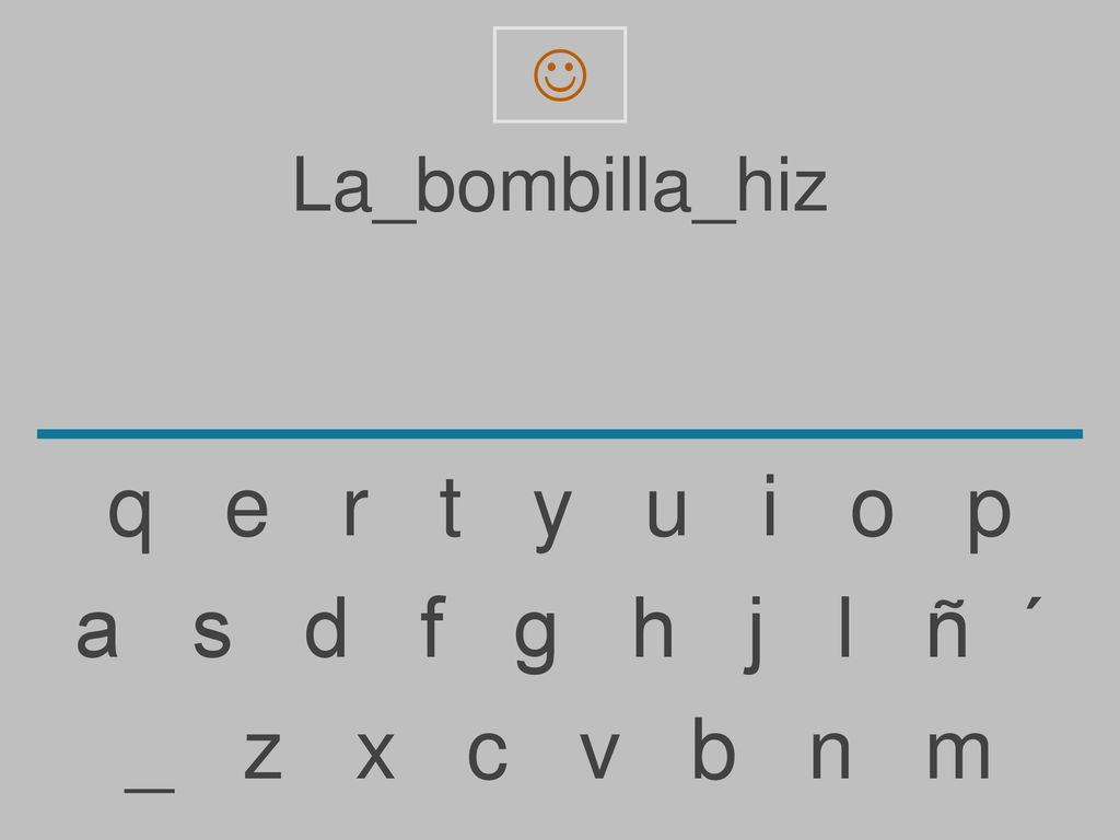 q e r t y u i o p a s d f g h j l ñ ´ _ z x c v b n m La_bombilla_hiz