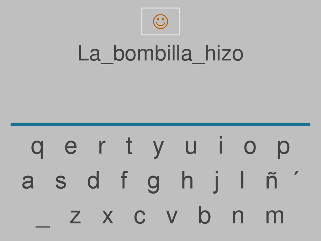 q e r t y u i o p a s d f g h j l ñ ´ _ z x c v b n m La_bombilla_hizo