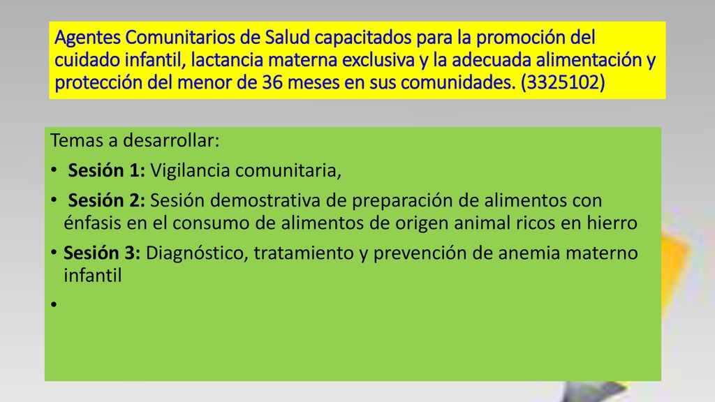 Agentes Comunitarios de Salud capacitados para la promoción del cuidado infantil, lactancia materna exclusiva y la adecuada alimentación y protección del menor de 36 meses en sus comunidades. ( )