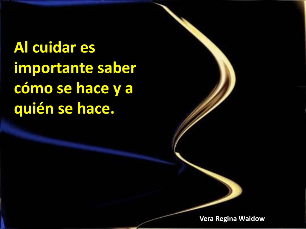 Al cuidar es importante saber cómo se hace y a quién se hace.