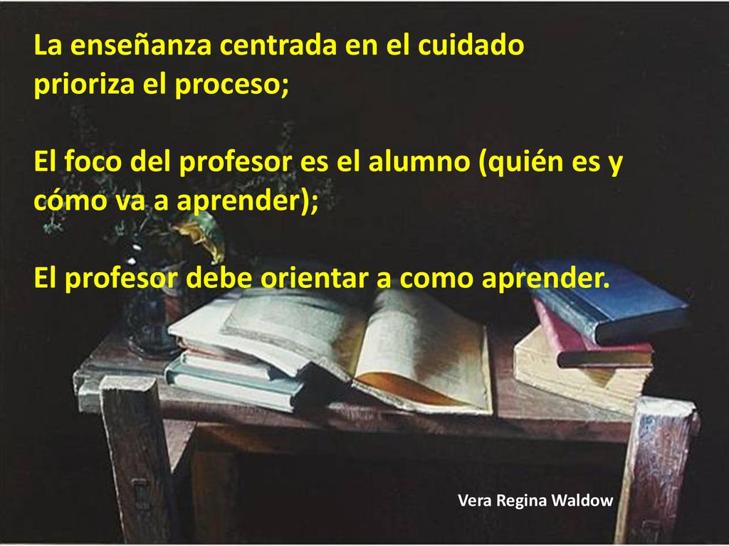 La enseñanza centrada en el cuidado prioriza el proceso;