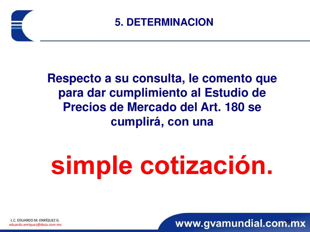 5. DETERMINACION Respecto a su consulta, le comento que para dar cumplimiento al Estudio de Precios de Mercado del Art. 180 se cumplirá, con una.