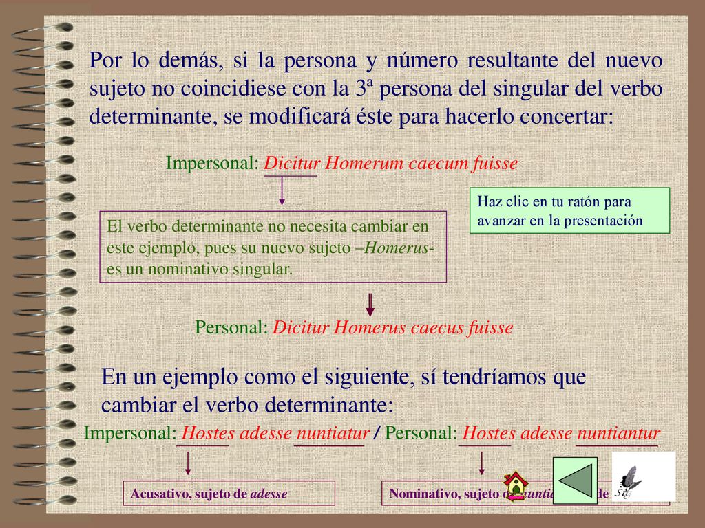 Por lo demás, si la persona y número resultante del nuevo sujeto no coincidiese con la 3ª persona del singular del verbo determinante, se modificará éste para hacerlo concertar: