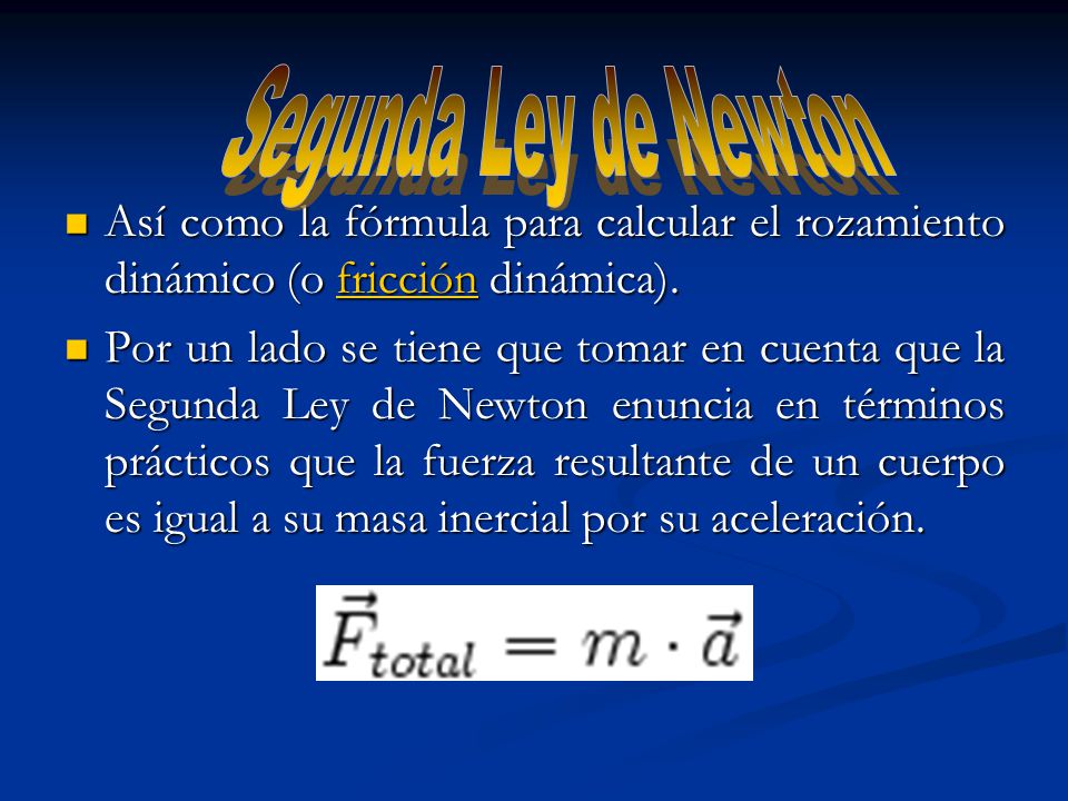 Segunda Ley de Newton Así como la fórmula para calcular el rozamiento dinámico (o fricción dinámica).