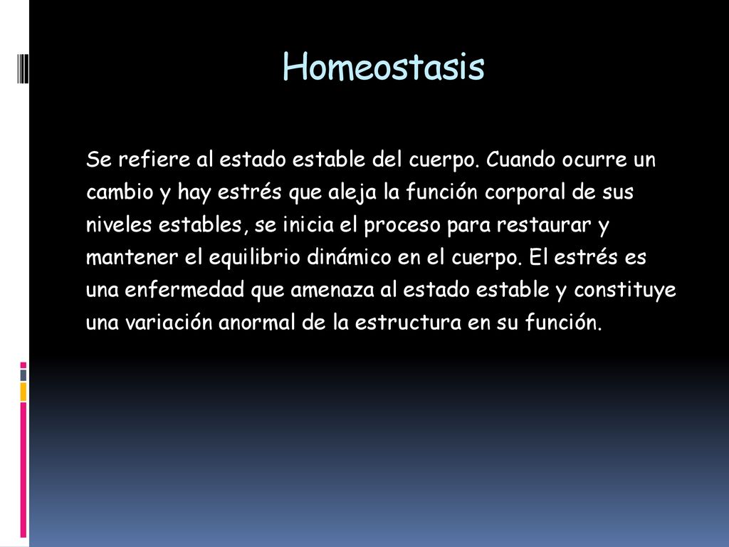Homeostasis Se refiere al estado estable del cuerpo. Cuando ocurre un