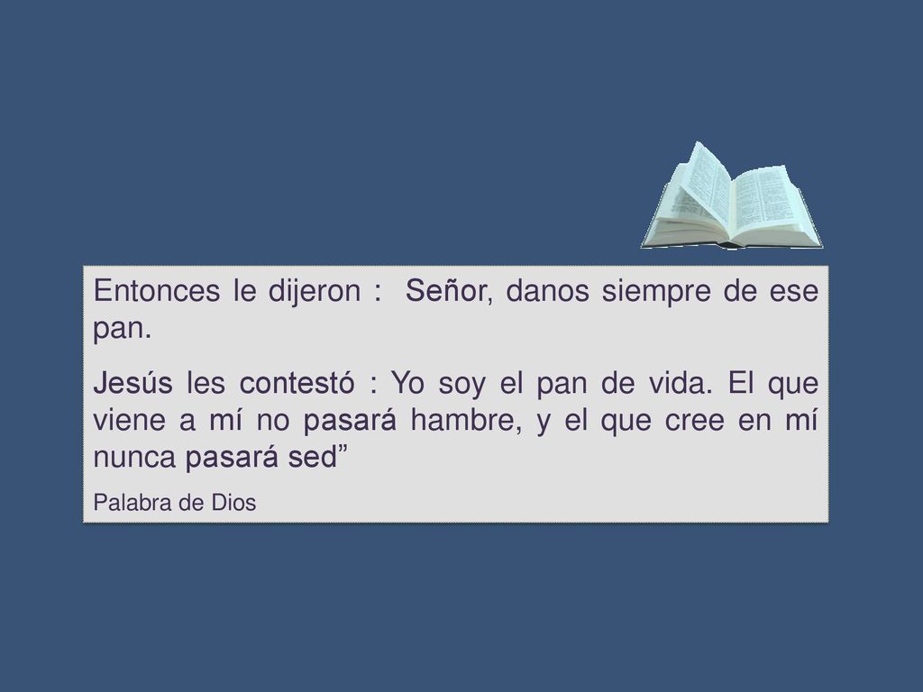 Entonces le dijeron : Señor, danos siempre de ese pan.