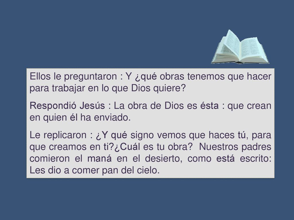 Ellos le preguntaron : Y ¿qué obras tenemos que hacer para trabajar en lo que Dios quiere
