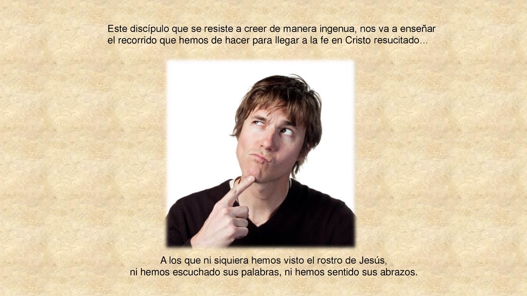 A los que ni siquiera hemos visto el rostro de Jesús,