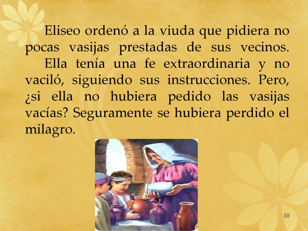 Eliseo ordenó a la viuda que pidiera no pocas vasijas prestadas de sus vecinos.