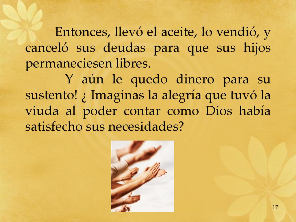 Entonces, llevó el aceite, lo vendió, y canceló sus deudas para que sus hijos permaneciesen libres.