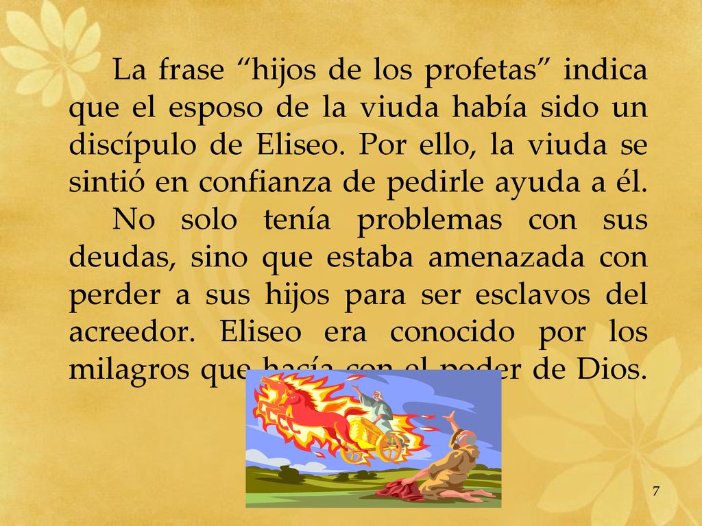La frase hijos de los profetas indica que el esposo de la viuda había sido un discípulo de Eliseo.