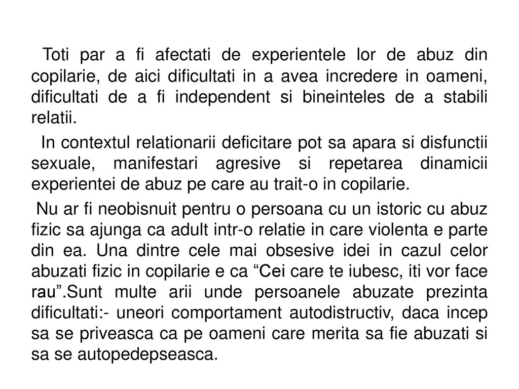 Toti par a fi afectati de experientele lor de abuz din copilarie, de aici dificultati in a avea incredere in oameni, dificultati de a fi independent si bineinteles de a stabili relatii.