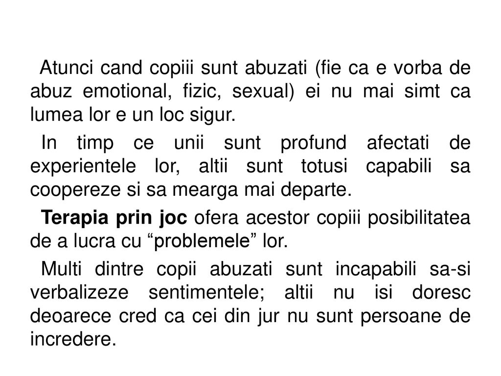 Atunci cand copiii sunt abuzati (fie ca e vorba de abuz emotional, fizic, sexual) ei nu mai simt ca lumea lor e un loc sigur.