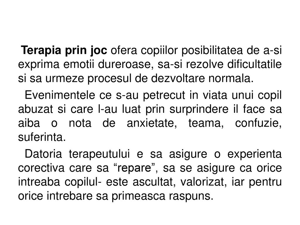 Terapia prin joc ofera copiilor posibilitatea de a-si exprima emotii dureroase, sa-si rezolve dificultatile si sa urmeze procesul de dezvoltare normala.