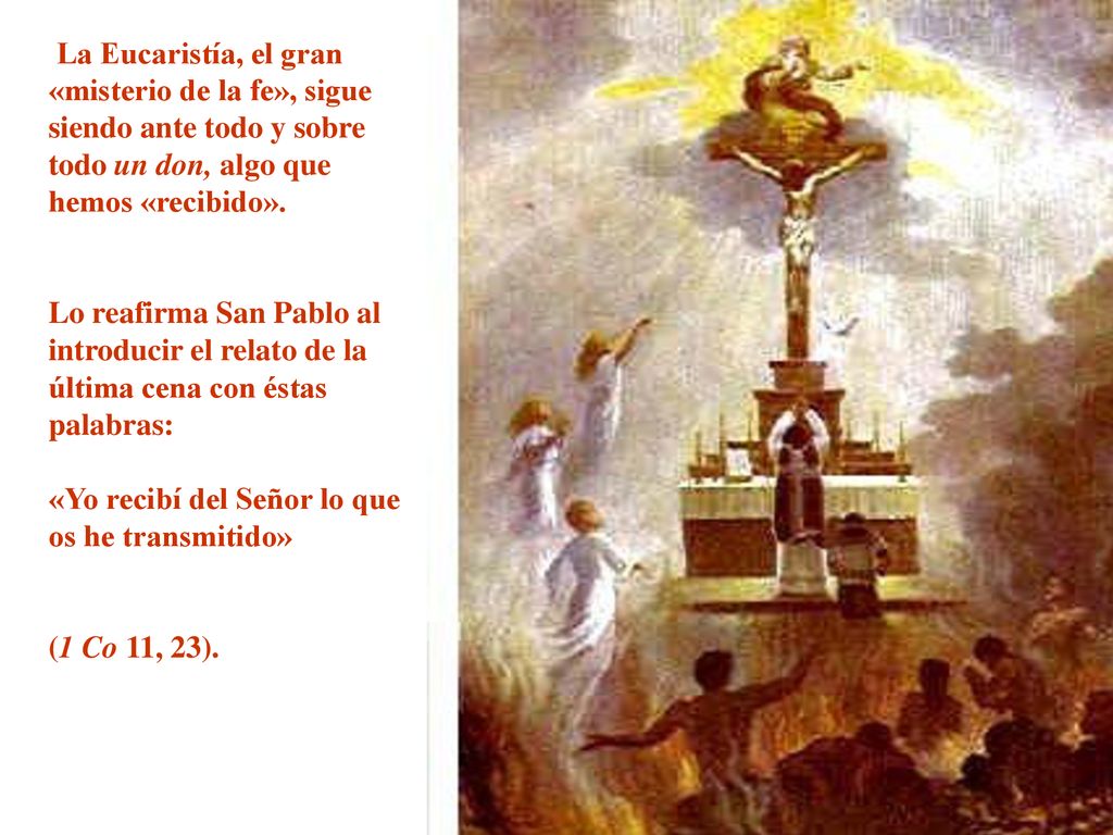 La Eucaristía, el gran «misterio de la fe», sigue siendo ante todo y sobre todo un don, algo que hemos «recibido».