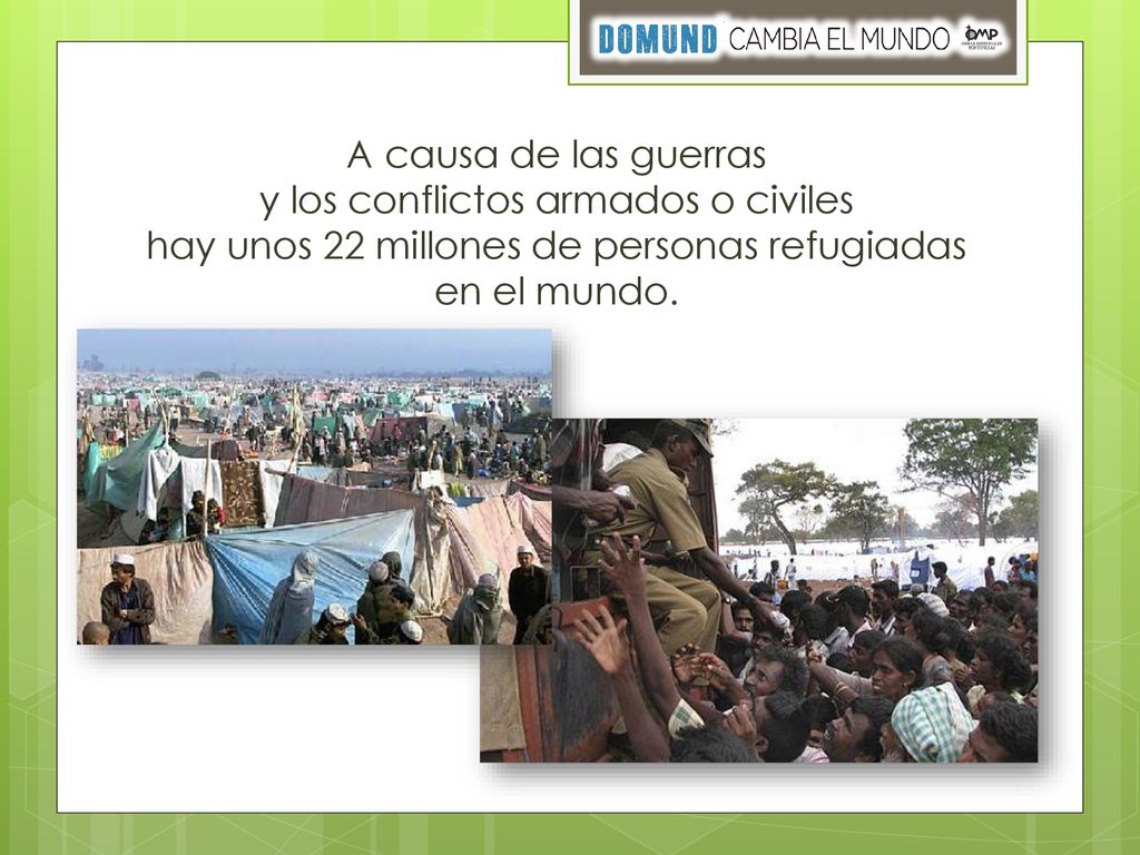 A causa de las guerras y los conflictos armados o civiles hay unos 22 millones de personas refugiadas en el mundo.