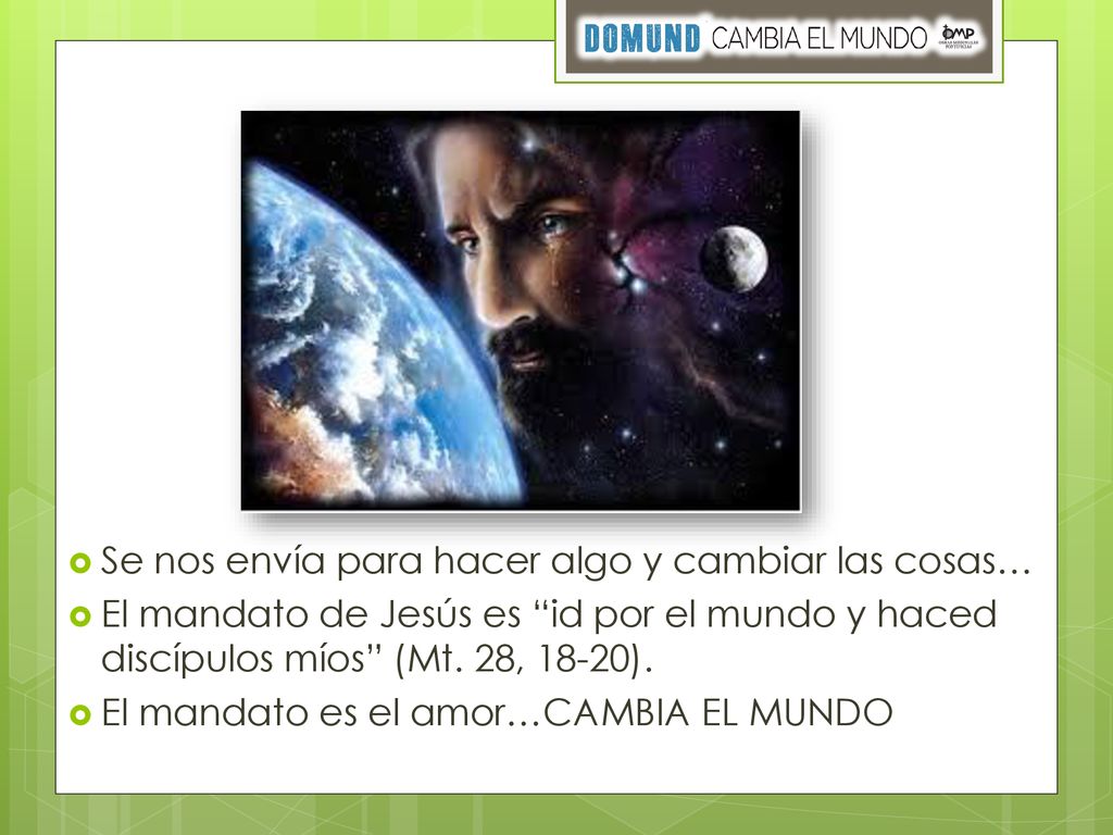 Se nos envía para hacer algo y cambiar las cosas…