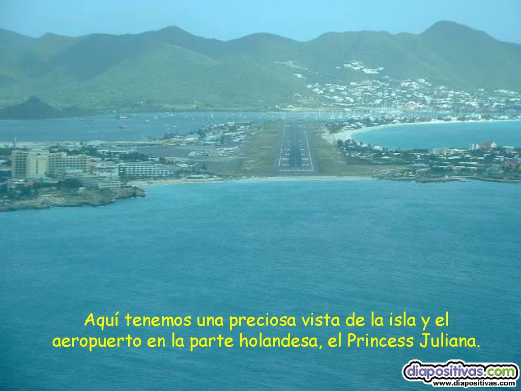 Aquí tenemos una preciosa vista de la isla y el aeropuerto en la parte holandesa, el Princess Juliana.